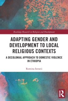 Adapting Gender and Development to Local Religious Contexts : A Decolonial Approach to Domestic Violence in Ethiopia