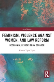 Feminism, Violence Against Women, and Law Reform : Decolonial Lessons from Ecuador