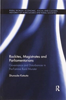 Rockites, Magistrates and Parliamentarians : Governance and Disturbances in Pre-Famine Rural Munster