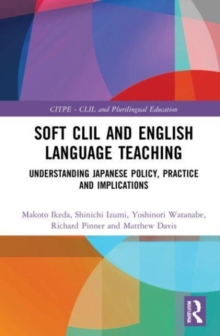 Soft CLIL and English Language Teaching : Understanding Japanese Policy, Practice and Implications