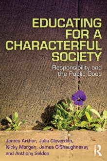 Educating for a Characterful Society : Responsibility and the Public Good, Paperback / softback Book Educating for a Characterful Society : Responsibility and the Public Good, Paperback / softback Book