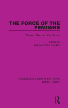 The Force of the Feminine : Women, Men and the Church