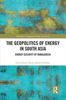 The Geopolitics of Energy in South Asia : Energy Security of Bangladesh