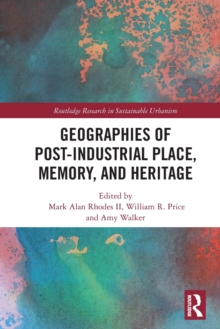 Geographies of Post-Industrial Place, Memory, and Heritage