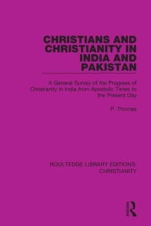 Christians and Christianity in India and Pakistan : A General Survey of the Progress of Christianity in India from Apostolic Times to the Present Day