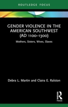 Gender Violence in the American Southwest (AD 1100-1300) : Mothers, Sisters, Wives, Slaves