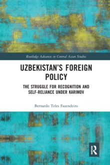 Uzbekistan’s Foreign Policy : The Struggle for Recognition and Self-Reliance under Karimov