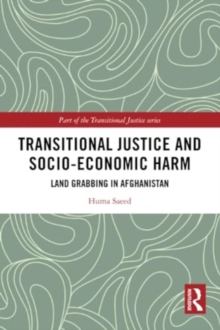 Transitional Justice and Socio-Economic Harm : Land Grabbing in Afghanistan