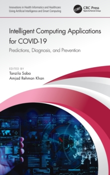 Intelligent Computing Applications for COVID-19 : Predictions, Diagnosis, and Prevention