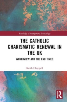 The Catholic Charismatic Renewal in the UK : Worldview and the End Times