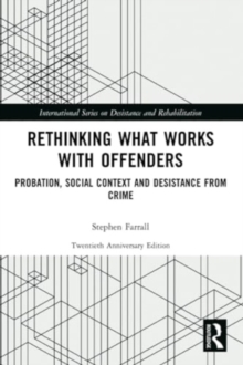 Rethinking What Works with Offenders : Probation, Social Context and Desistance from Crime
