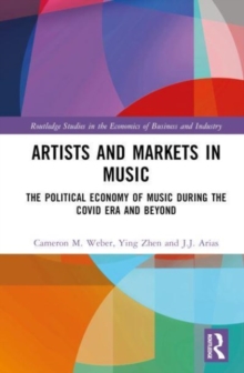 Artists and Markets in Music : The Political Economy of Music During the Covid Era and Beyond
