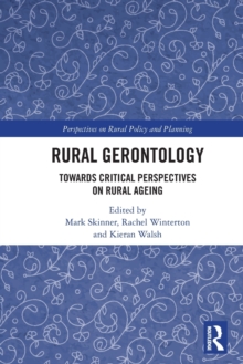 Rural Gerontology : Towards Critical Perspectives on Rural Ageing