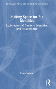 Making Space for Bi+ Identities : Explorations of Genders, Identities, and Relationships