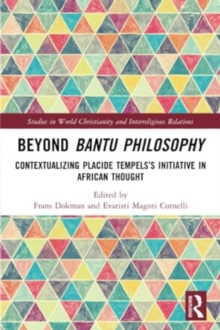 Beyond Bantu Philosophy : Contextualizing Placide Tempels’s Initiative in African Thought