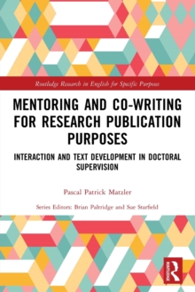 Mentoring and Co-Writing for Research Publication Purposes : Interaction and Text Development in Doctoral Supervision