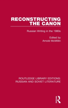 Reconstructing the Canon : Russian Writing in the 1980s