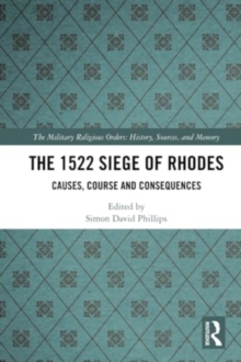 The 1522 Siege of Rhodes : Causes, Course and Consequences