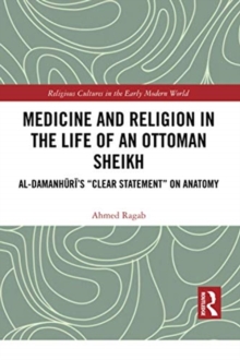 Medicine and Religion in the Life of an Ottoman Sheikh : Al-Damanhuri’s 