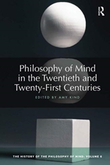Philosophy of Mind in the Twentieth and Twenty-First Centuries : The History of the Philosophy of Mind, Volume 6