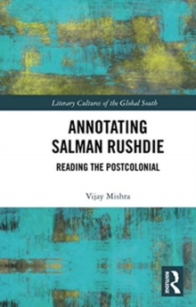 Annotating Salman Rushdie : Reading the Postcolonial