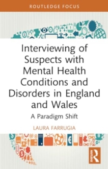 Interviewing of Suspects with Mental Health Conditions and Disorders in England and Wales : A Paradigm Shift