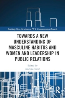 Towards a New Understanding of Masculine Habitus and Women and Leadership in Public Relations