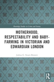 Motherhood, Respectability and Baby-Farming in Victorian and Edwardian London