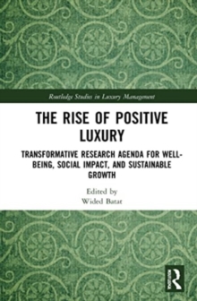 The Rise of Positive Luxury : Transformative Research Agenda for Well-being, Social Impact, and Sustainable Growth