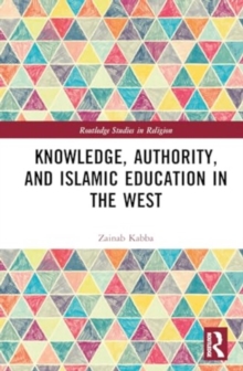 Knowledge, Authority, and Islamic Education in the West : Reconfiguring Tradition