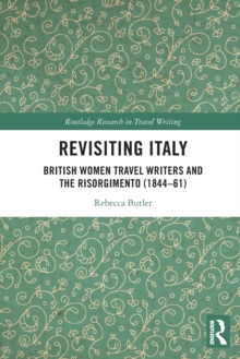Revisiting Italy : British Women Travel Writers and the Risorgimento (1844–61)