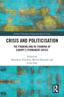 Crisis and Politicisation : The Framing and Re-framing of Europe’s Permanent Crisis