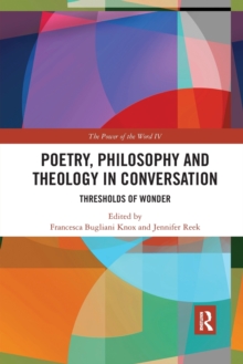 Poetry, Philosophy and Theology in Conversation : Thresholds of Wonder: The Power of the Word IV