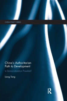 China's Authoritarian Path to Development : Is Democratization Possible?, Paperback / softback Book China's Authoritarian Path to Development : Is Democratization Possible?, Paperback / softback Book