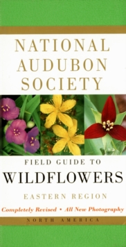 National Audubon Society Field Guide to North American Wildflowers--E : Eastern Region - Revised Edition