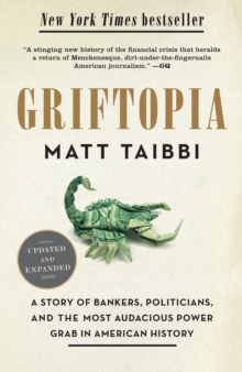 Griftopia : A Story of Bankers, Politicians, and the Most Audacious Power Grab in American History, Paperback Book Griftopia : A Story of Bankers, Politicians, and the Most Audacious Power Grab in American History, Paperback Book