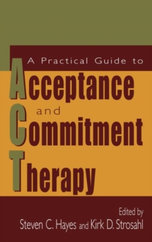 A Practical Guide to Acceptance and Commitment Therapy, Hardback Book A Practical Guide to Acceptance and Commitment Therapy, Hardback Book