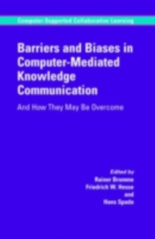 Barriers and Biases in Computer-Mediated Knowledge Communication : And How They May Be Overcome