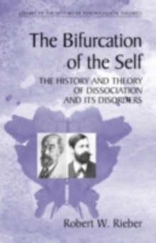The Bifurcation of the Self : The History and Theory of Dissociation and Its Disorders