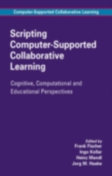 Scripting Computer-Supported Collaborative Learning : Cognitive, Computational and Educational Perspectives