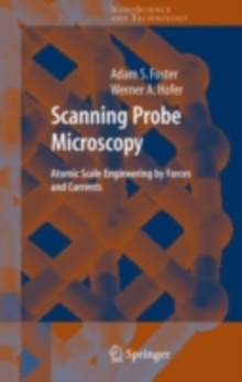 Scanning Probe Microscopy : Atomic Scale Engineering by Forces and Currents