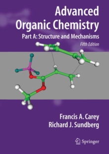 Advanced Organic Chemistry : Part A: Structure and Mechanisms