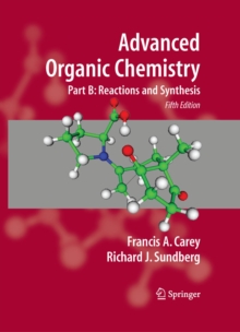 Advanced Organic Chemistry : Part B: Reaction and Synthesis