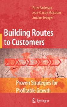 Building Routes to Customers : Proven Strategies for Profitable Growth, Hardback Book Building Routes to Customers : Proven Strategies for Profitable Growth, Hardback Book