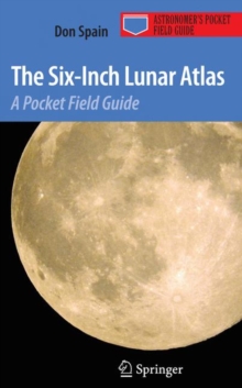 The Six-Inch Lunar Atlas : A Pocket Field Guide, Paperback / softback Book The Six-Inch Lunar Atlas : A Pocket Field Guide, Paperback / softback Book