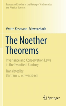 The Noether Theorems : Invariance and Conservation Laws in the Twentieth Century, Hardback Book The Noether Theorems : Invariance and Conservation Laws in the Twentieth Century, Hardback Book
