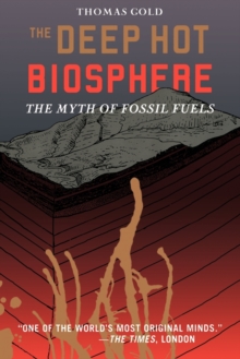 The Deep Hot Biosphere : The Myth of Fossil Fuels, Paperback Book The Deep Hot Biosphere : The Myth of Fossil Fuels, Paperback Book