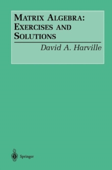 Matrix Algebra: Exercises and Solutions, Paperback / softback Book Matrix Algebra: Exercises and Solutions, Paperback / softback Book