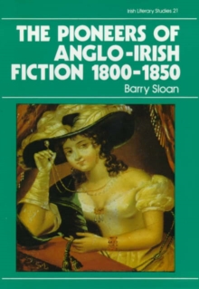 The Pioneers of Anglo-Irish Fiction 1800-1850