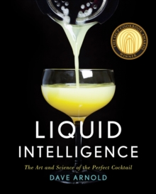 Liquid Intelligence : The Art and Science of the Perfect Cocktail, Hardback Book Liquid Intelligence : The Art and Science of the Perfect Cocktail, Hardback Book